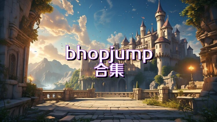bhopjump合集
